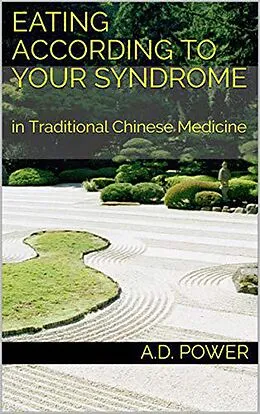 E-Book (epub) Eating According to your Syndrome in Traditional Chinese Medicine (Food, Diet, and Vitamins) von A. D. Power L. Ac.