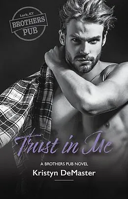 E-Book (epub) Trust in Me (Brothers Pub, #4) von Kristyn Demaster