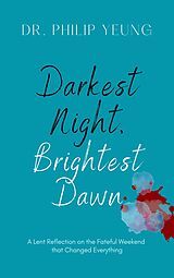 eBook (epub) Darkest Night, Brightest Dawn: A Lent Reflection de Philip Yeung