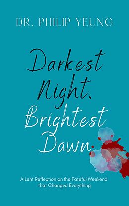 eBook (epub) Darkest Night, Brightest Dawn: A Lent Reflection de Philip Yeung