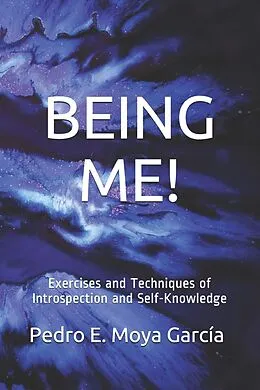 E-Book (epub) BEING ME! Exercises And Techniques Of Introspection And Self-Knowledge von Pedro E. Moya García