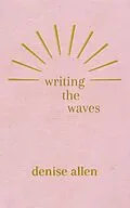 E-Book (epub) Writing the Waves von Denise Allen