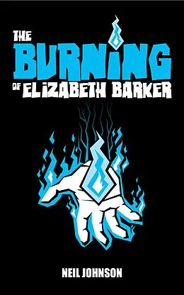 E-Book (epub) The Burning of Elizabeth Barker (The Elizabeth Barker Trilogy, #1) von Neil Johnson