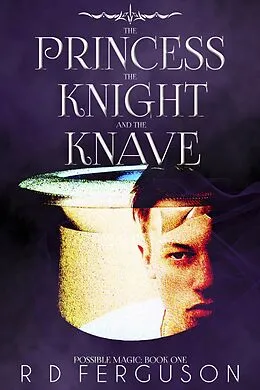 E-Book (epub) The Princess, the Knight, & the Knave (Possible Magic, #1) von R D Ferguson