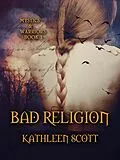 E-Book (epub) Bad Religion (Mystics and Warriors, #1) von Kathleen Scott