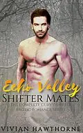 E-Book (epub) Echo Valley Shifter Mates: The Complete Curvy Shifter Erotic Romance von Vivian Hawthorne