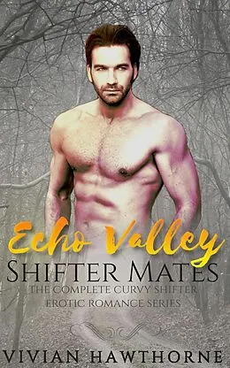 E-Book (epub) Echo Valley Shifter Mates: The Complete Curvy Shifter Erotic Romance von Vivian Hawthorne