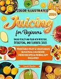 E-Book (epub) Juicing for Beginners: Unlock Vitality and Vigor with Nutritious, Detoxifying, and Flavorful Juices [COLOR EDITION] von Sarah Roslin