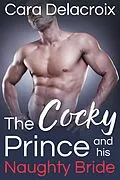 E-Book (epub) The Cocky Prince and His Naughty Bride von Cara Delacroix