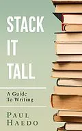 E-Book (epub) Stack It Tall: A Guide To Writing (Standalone Self-Help Books) von Paul Haedo