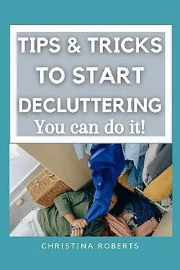 E-Book (epub) Tips & Tricks to Declutter von Christina Roberts