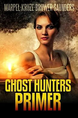E-Book (epub) Ghost Hunters Primer (Ghost Hunter Mystery Parable Anthology) von S. H. Marpel, C. C. Brower, J. R. Kruze