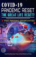 E-Book (epub) Covid-19 Pandemic Reset, The Great Life Reset?: Post Pandemic Opportunities (Coronavirus & Covid-19) von Healthtechbusiness Press, Healthmedicine Press