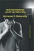 E-Book (epub) Testosterone: Level Up Naturally von Iván Salinas