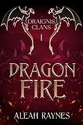 E-Book (epub) Dragon Fire (Draignis Clans, #1) von Aleah Raynes