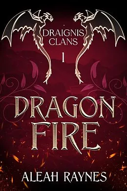 E-Book (epub) Dragon Fire (Draignis Clans, #1) von Aleah Raynes