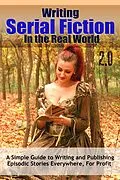 E-Book (epub) Writing Serial Fiction In the Real World 2.0 (Really Simple Writing & Publishing) von Robert C. Worstell