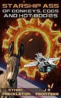 E-Book (epub) Of Donkeys, Cogs, and Hot Bodies (Starship Ass, #3) von Ethan Freckleton, J. R. Frontera