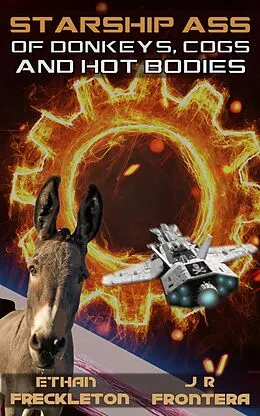 E-Book (epub) Of Donkeys, Cogs, and Hot Bodies (Starship Ass, #3) von Ethan Freckleton, J. R. Frontera