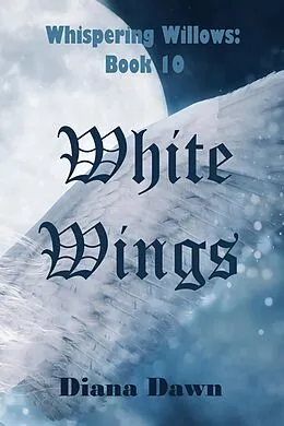 E-Book (epub) White Wings (Whispering Willows, #10) von Diana Dawn
