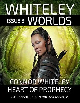 E-Book (epub) Issue 3: Heart of Prophecy A Fireheart Urban Fantasy Novella (Whiteley Worlds, #3) von Connor Whiteley