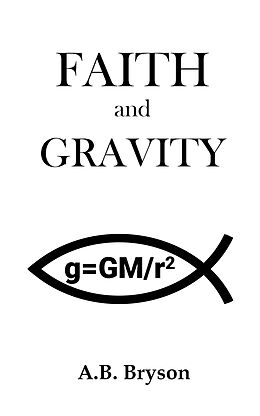 eBook (epub) Faith and Gravity de A. B. Bryson