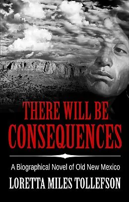 E-Book (epub) There Will Be Consequences (Novels of Old New Mexico) von Loretta Miles Tollefson