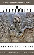 E-Book (epub) The Babylonian Legends of Creation von Ernest Alfred Thompson Wallis Budge, José O. Pérez