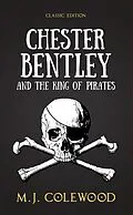 E-Book (epub) Chester Bentley and The King of Pirates - Classic Edition (The Chester Bentley Mysteries - Classic Edition, #3) von Mj Colewood