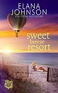 E-Book (epub) Sweet Breeze Resort (Getaway Bay® Resort Romance, #6) von Elana Johnson