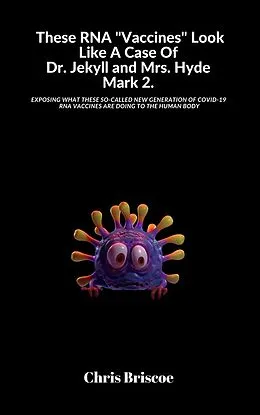 E-Book (epub) These RNA "Vaccines" Look Like A Case Of Dr. Jekyll and Mrs. Hyde, Mark 2. (The Truth Will Surface, #2) von Chris Briscoe
