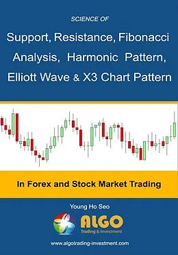E-Book (epub) Science Of Support, Resistance, Fibonacci Analysis, Harmonic Pattern, Elliott Wave and X3 Chart Pattern von Young Ho Seo