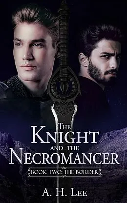 E-Book (epub) Knight and the Necromancer - Book 2: The Border (The Knight and the Necromancer, #2) von A. H. Lee
