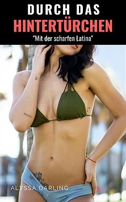 E-Book (epub) Durch das Hintertürchen - "Mit der scharfen Latina" von Alyssa Darling