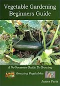 E-Book (epub) Vegetable Gardening Beginners Guide von James Paris