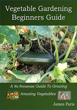E-Book (epub) Vegetable Gardening Beginners Guide von James Paris