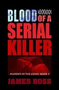 E-Book (epub) Blood of a Serial Killer (Murder in the Genes, #2) von James Ross