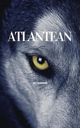E-Book (epub) Atlantean (Atlas of Atlantis, #1) von Jay Bowers, Jess Thornton