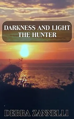 E-Book (epub) Darkness and Light The Hunter von Debra Zannelli