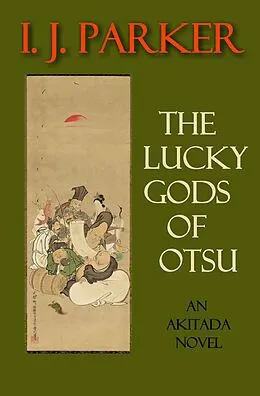 E-Book (epub) The Lucky Gods of Otsu (Akitada mysteries, #21) von I. J. Parker
