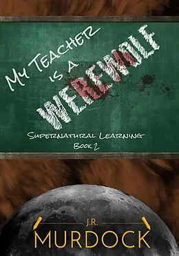 E-Book (epub) My Teacher is a Werewolf: Supernatural Learning Book 2 von J. R. Murdock