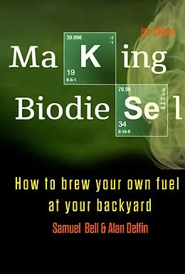 E-Book (epub) Making Biodiesel How to brew your own fuel at your backyard von Samuel Bell, Alan Adrian Delfin-Cota