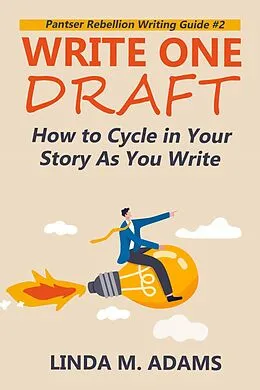 E-Book (epub) Write One Draft: How to Cycle in Your Story as You Write (Pantser Rebellion Writing Guide) von Linda M. Adams