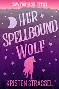 E-Book (epub) Her Spellbound Wolf (Sawtooth Shifters, #5) von Kristen Strassel