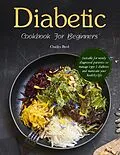 E-Book (epub) Diabetic Cookbook For Beginners : Suitable for newly diagnosed patients to manage type 2 diabetes and maintain your healthy life von Charles Byrd