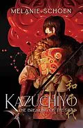 E-Book (epub) Kazuchiyo: The Breaking of the Siege von Melanie Schoen