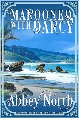 E-Book (epub) Marooned With Darcy: A Sensual "Pride & Prejudice" Variation von Abbey North