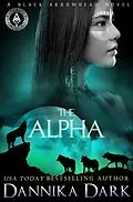 E-Book (epub) The Alpha (Black Arrowhead Series, #2) von Dannika Dark