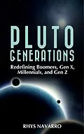 E-Book (epub) Pluto Generations: Redefining Boomers, Gen X, Millennials, and Gen Z von Rhys Navarro