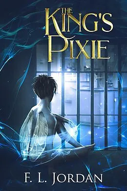 E-Book (epub) The King's Pixie (Kingdom of Fae) von F. L. Jordan
